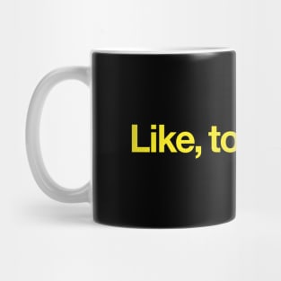 Like, totally Mug